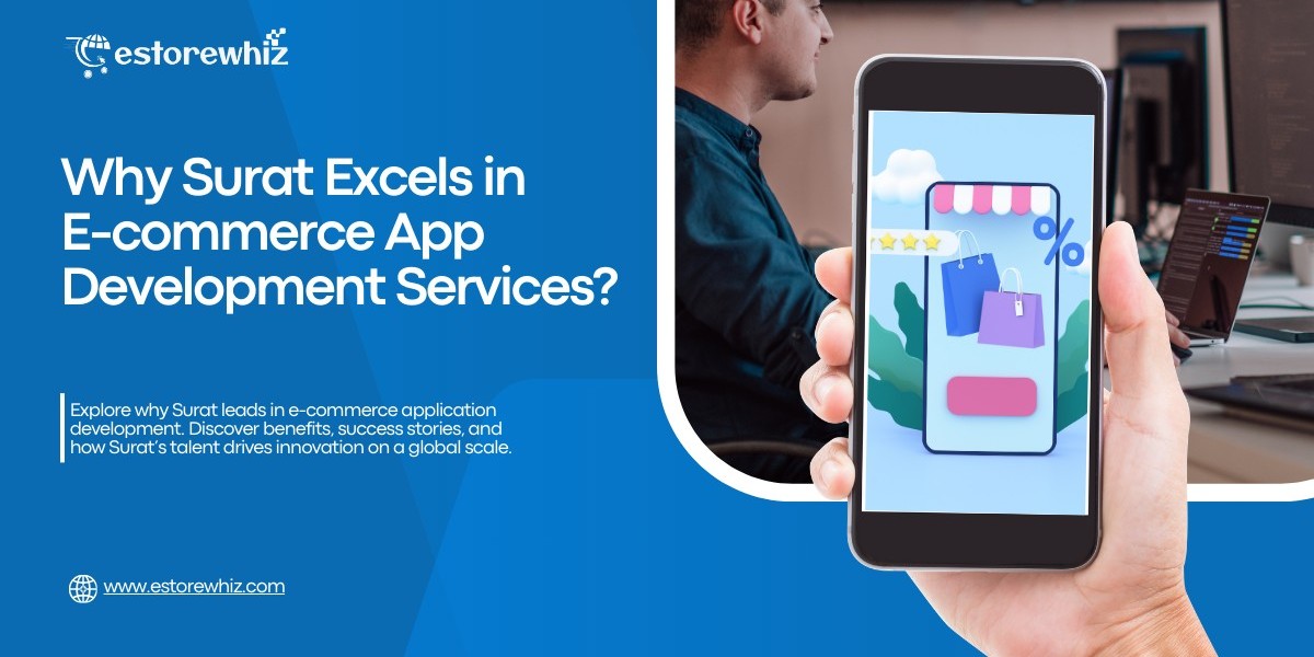 Why Surat Excels in E-commerce Application Development Services?