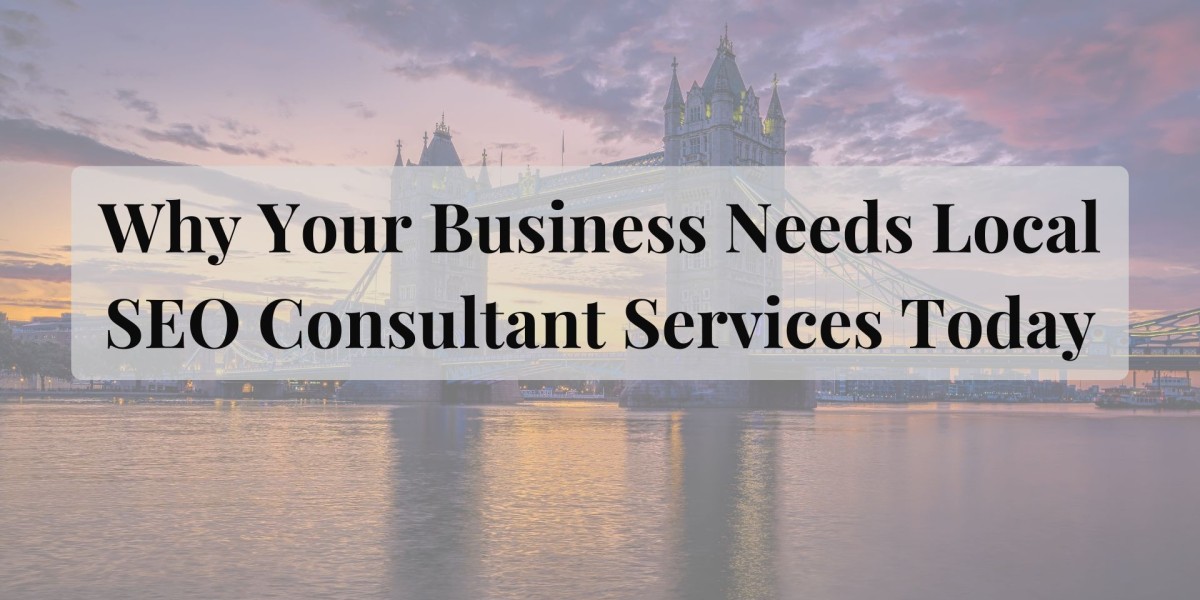 Why Your Business Needs Local SEO Consultant Services Today