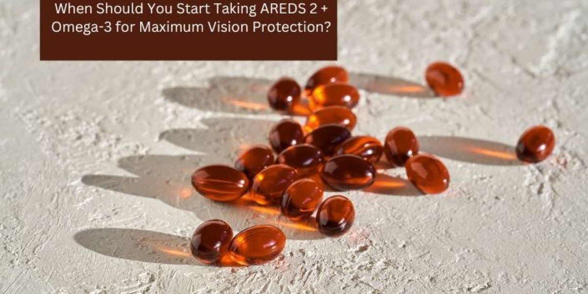 When Should You Start Taking AREDS 2 + Omega-3 for Maximum Vision Protection?
