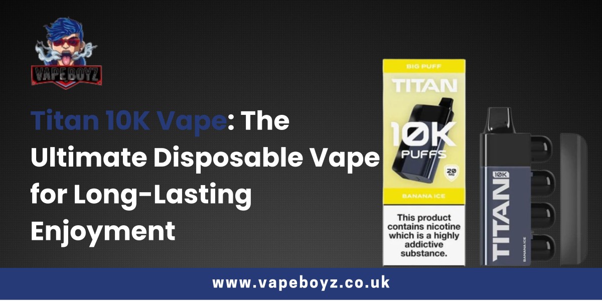 Titan 10K Vape: The Ultimate Disposable Vape for Long-Lasting Enjoyment