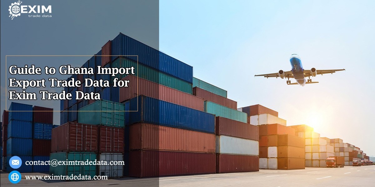 Guide to Ghana Import Export Trade Data for Exim Trade Data