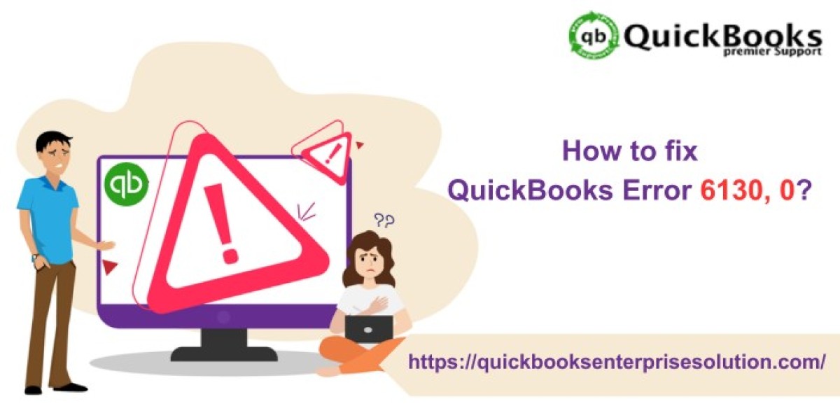 How to Fix QuickBooks error 6130, 0?