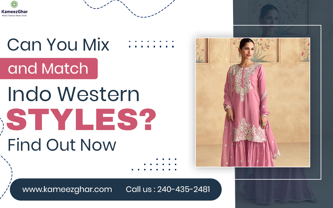Can You Mix and Match Indo Western Styles? Find Out Now – Kameezghar LLC