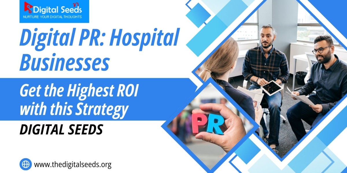 Digital PR: The Secret to Maximum ROI for Hospital Businesses