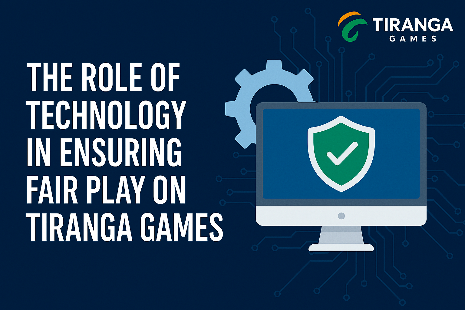 The Role of Technology in Ensuring Fair Play on Tiranga Games - Tirragaweb