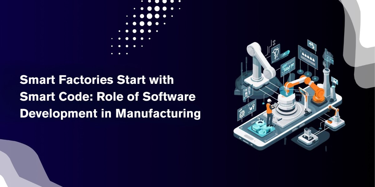 Smart Factories Start with Smart Code: Role of Software Development in Manufacturing