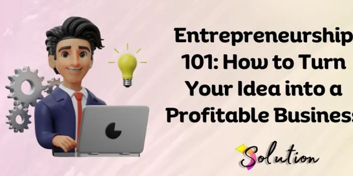 Turn Your Idea into a Profitable Business: A Step-by-Step Guide