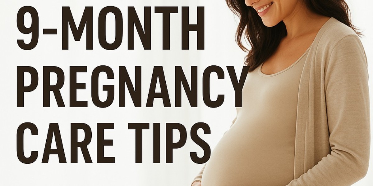 9-Month Pregnancy Care Tips: A Comprehensive Guide to the Final Stage of Pregnancy