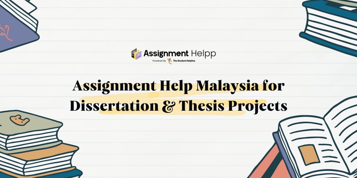 Assignment Help Malaysia for Dissertation & Thesis Projects
