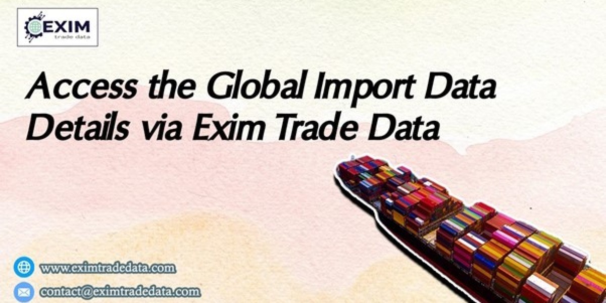 Access the Global import data details via Exim Trade Data